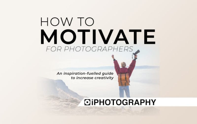 how to motivate for photographers guide by iphotography