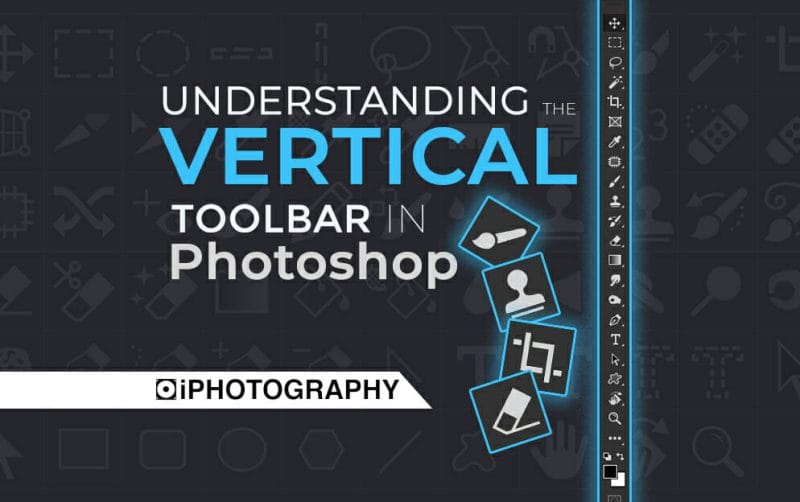 The Vertical Toolbar in Photoshop Explained by iPhotography.com